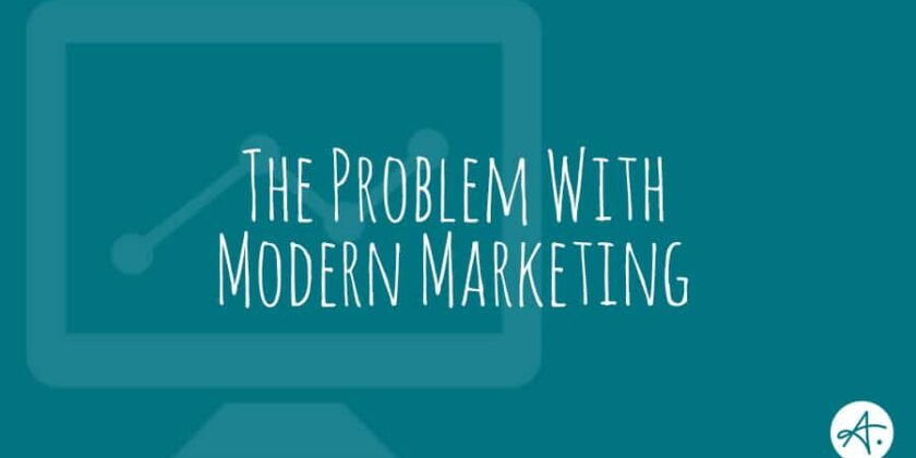 The Problem with Modern Marketing
