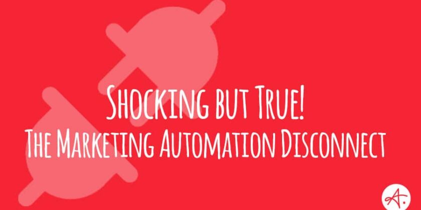 Shocking But True: The Marketing Automation Disconnect