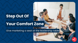 Marketing leadership graphic showing a diverse team in a conference room meeting while a woman leads the discussion, paired with text urging companies to step out of their comfort zone and elevate marketing to the leadership table.