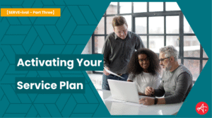 Three professionals collaborate around a laptop in a bright office, discussing strategies and implementation. Text overlay reads: Activating Your Service Plan – [SERVE•ival – Part Three].