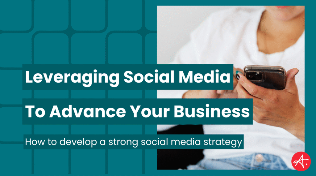 Let’s get strategic — Leveraging social media to advance your business