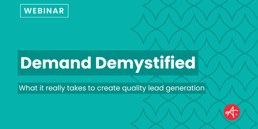 Demand Demystified: What it really takes to create quality lead generation