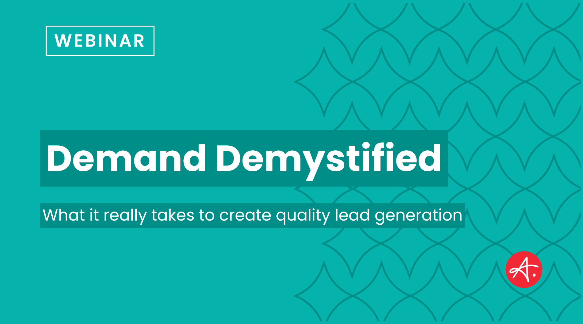 Demand Demystified: What it really takes to create quality lead generation