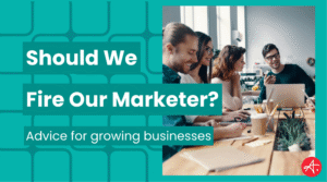 A group of young professionals collaborate and share ideas around a laptop in a modern office. Text overlay reads: Should We Fire Our Marketer? Advice for growing businesses.
