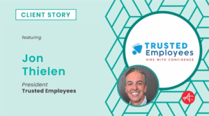 Client story featuring Jon Thielen, President of Trusted Employees, with company logo and headshot.