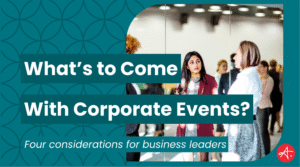 Business professionals engage in a conversation at a networking event, symbolizing the future of corporate gatherings. Text overlay reads: What’s to Come With Corporate Events? Four considerations for business leaders.