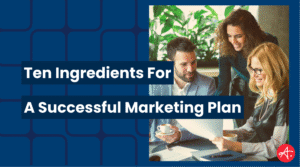 Three marketing professionals collaborate in a bright office, reviewing documents and sharing ideas over coffee. Text overlay reads: Ten Ingredients for a Successful Marketing Plan.