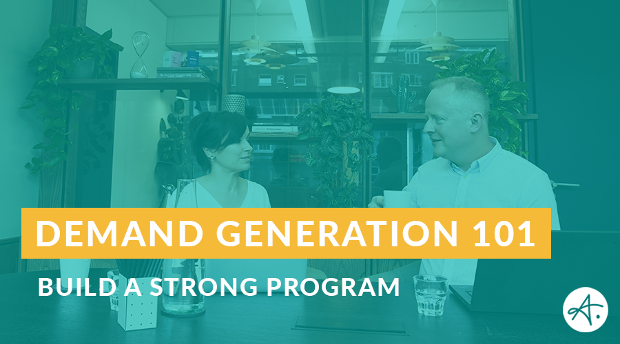 Demand Generation 101: Build a foundation for a strong program