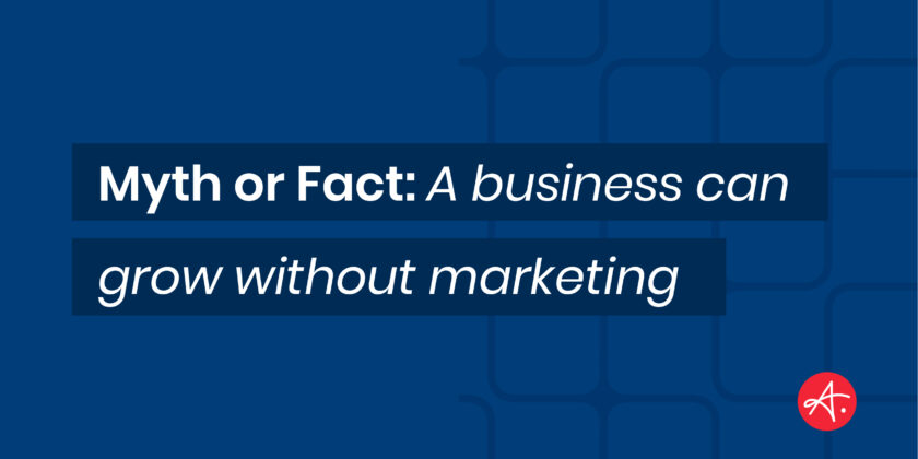 Myth or Fact: A business can grow without marketing