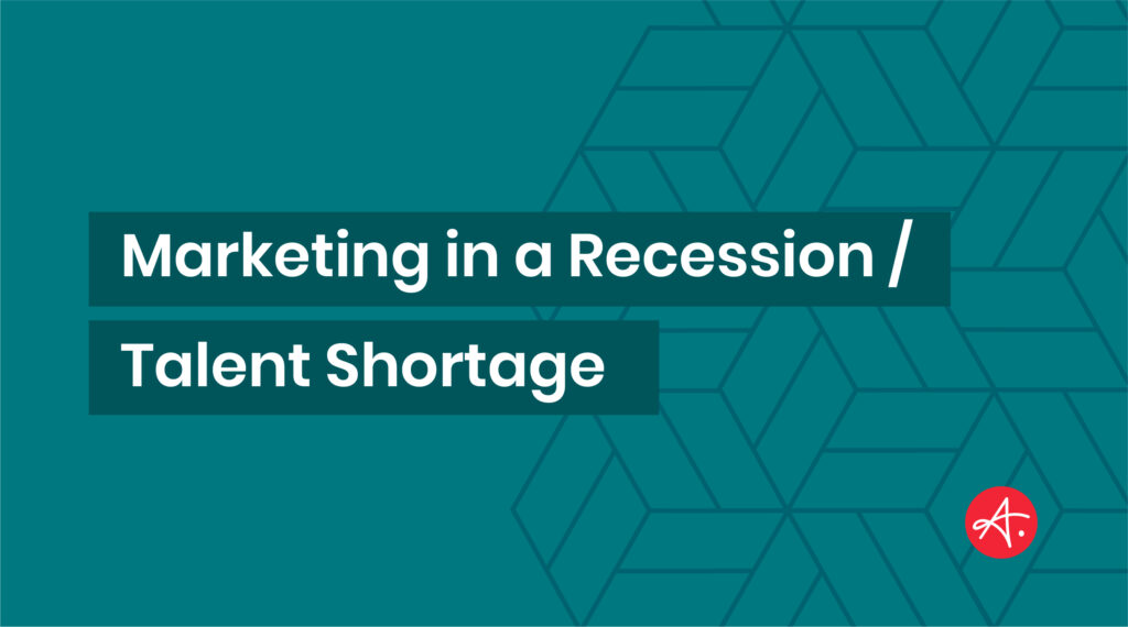 Marketing in a Recession / Talent Shortage