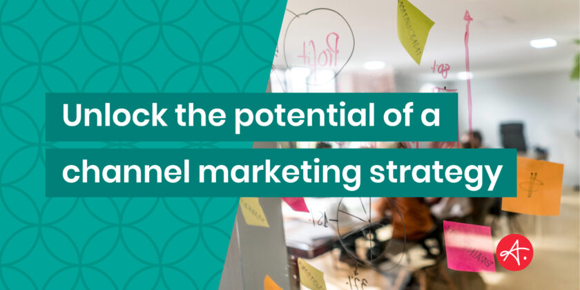 Unlock the potential of a channel marketing strategy