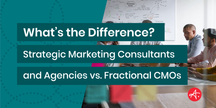 What’s the Difference? Strategic Marketing Consultants and Agencies vs. Fractional CMOs