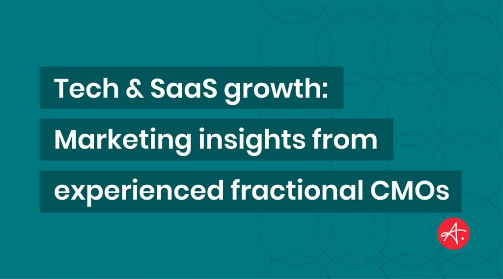 Tech & SaaS growth: Marketing tips from experienced fractional CMOs