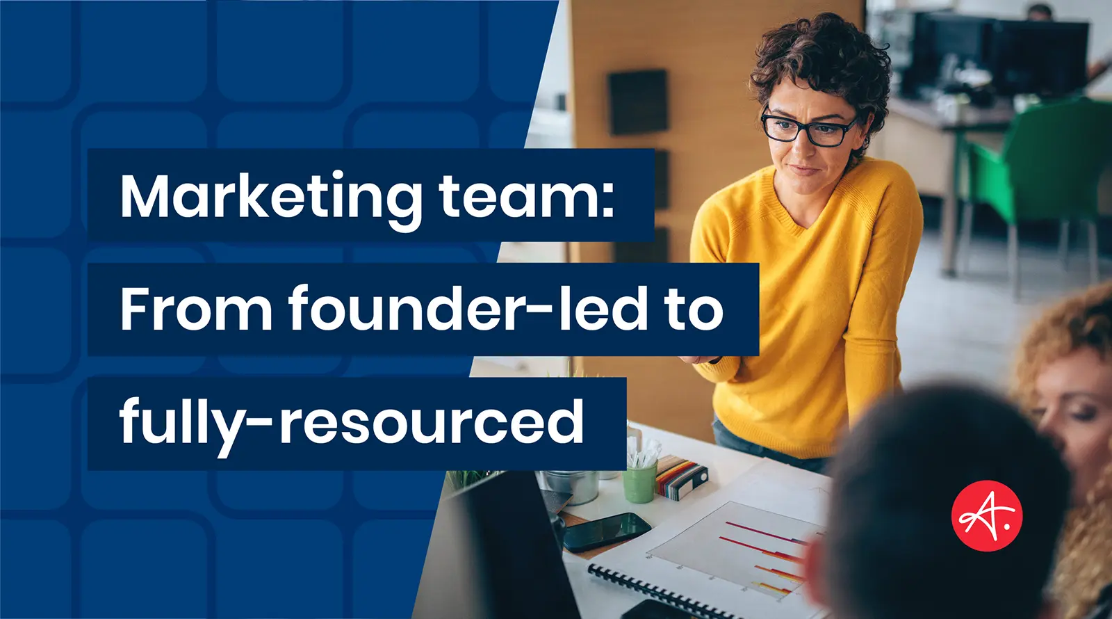 Marketing team: From founder-led to fully-resourced