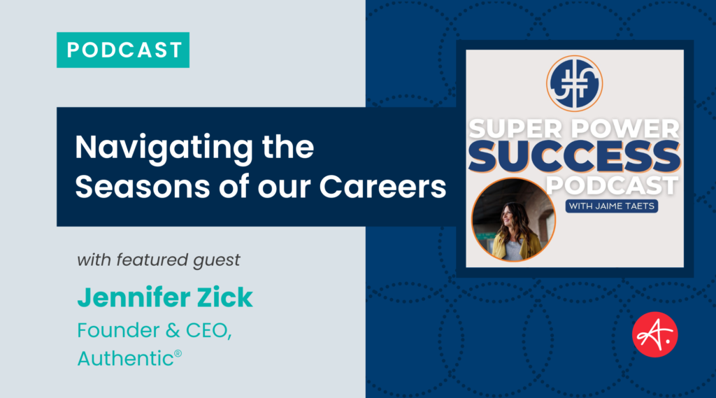 Super Power Success Podcast with Jaime Taets titled "Navigating the Seasons of our Careers" with featured guest Jennifer Zick.