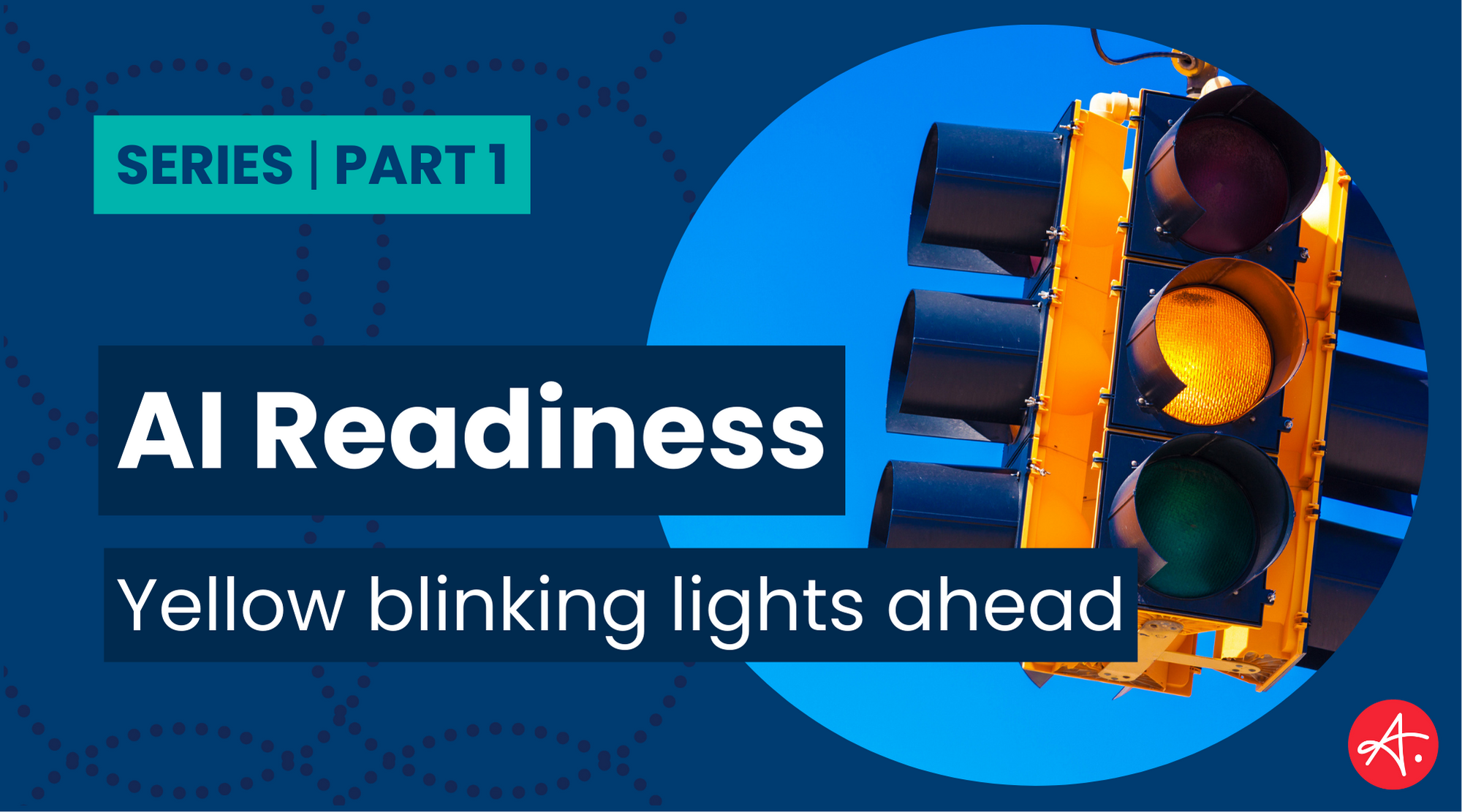 AI Readiness Part 1: Yellow Blinking Lights Ahead