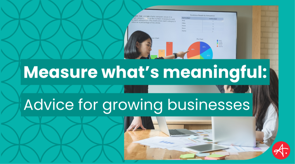 Measure what's meaningful: Advice for growing businesses blog graphic