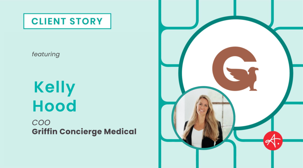 Stylized image that reads "Client Story featuring Kelly Hood, COO, Griffin Concierge Medical"