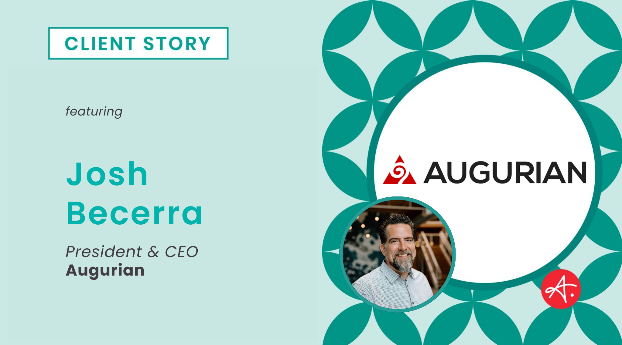 Cover image that reads: "Client Story featuring Josh Becerra, President and CEO at Augurian