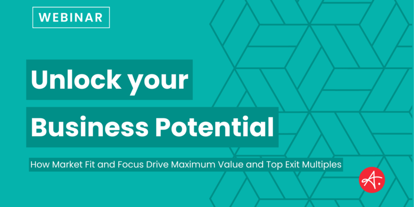 Unlock Your Business Potential: How Market Fit and Focus Drive Maximum Value and Top Exit Multiples