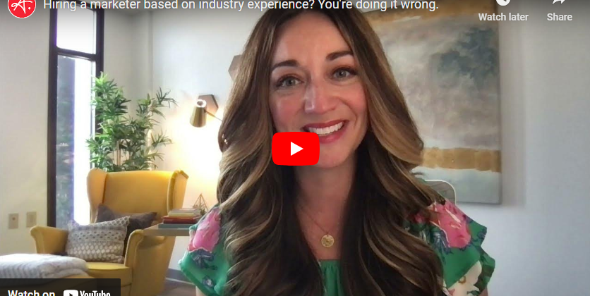 Hiring a marketer based on industry experience? You’re doing it wrong.