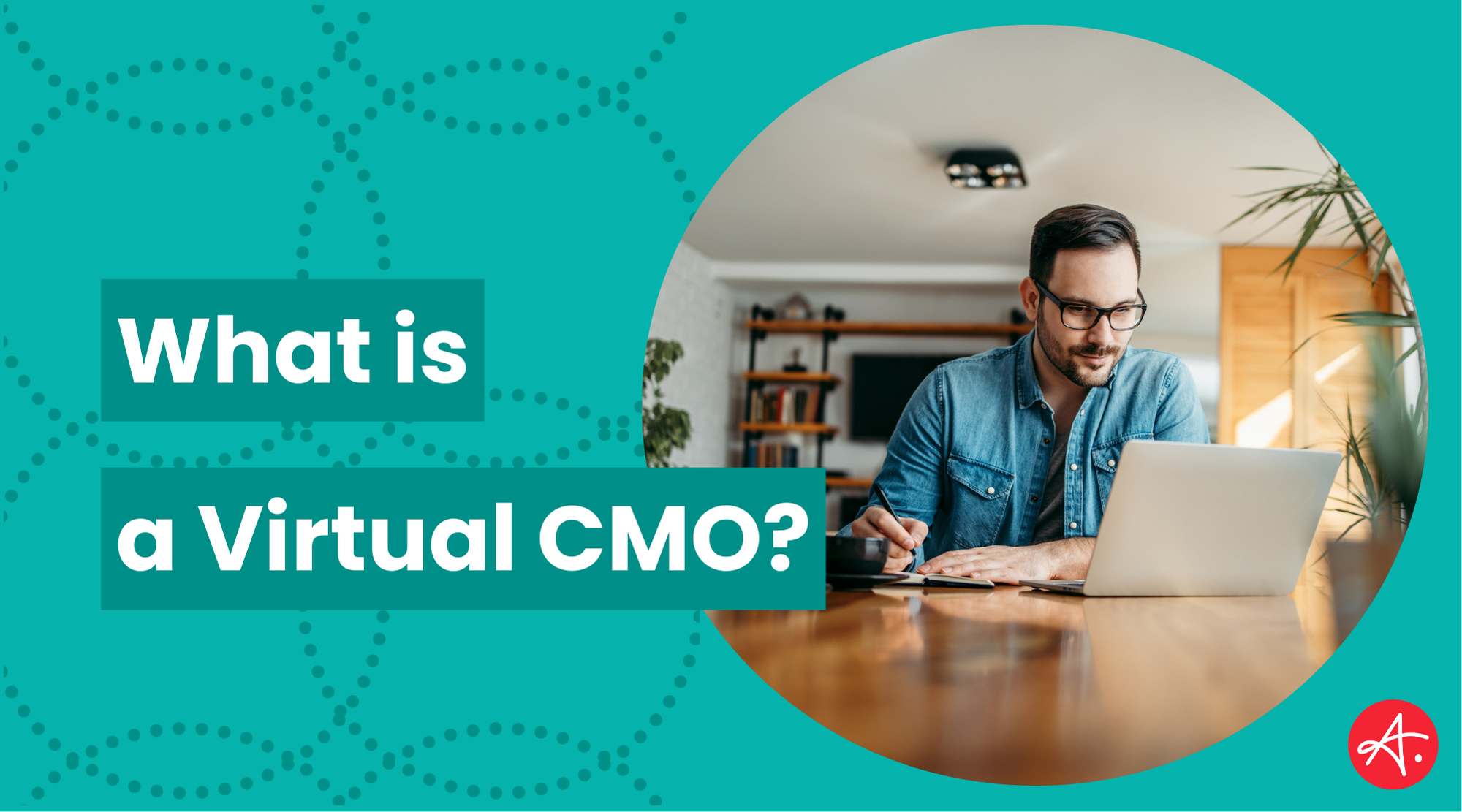 What Is A Virtual CMO? 8 Benefits Of Hiring A VCMO