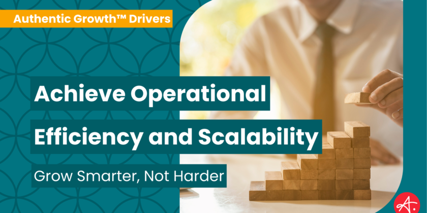 Achieve Operational Efficiency and Scalability: Grow Smarter, Not Harder