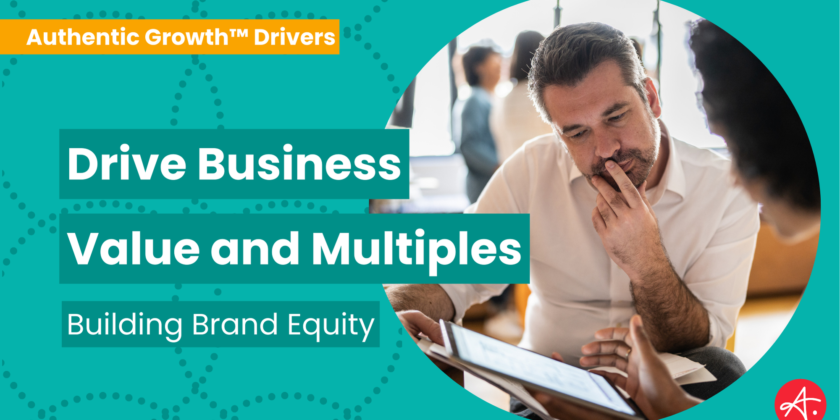 Drive Business Value and Multiples: Building Brand Equity