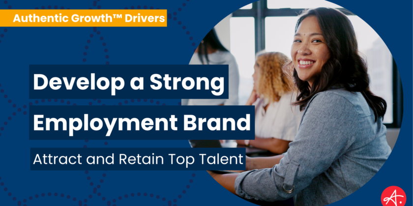 Develop a Strong Employment Brand: Attract and Retain Top Talent