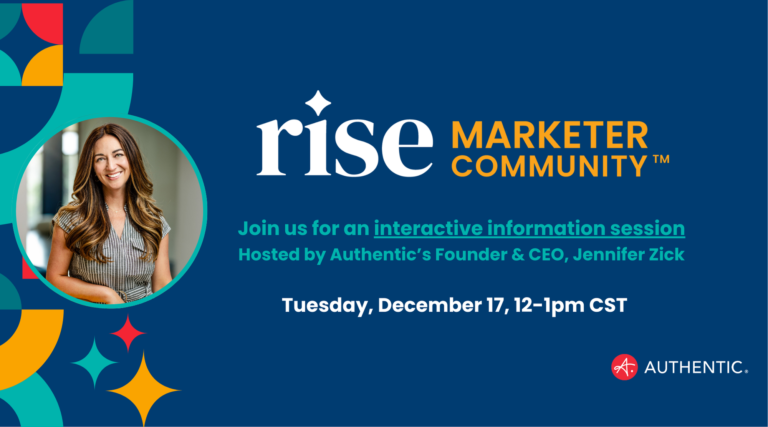 A promotional graphic for the Rise Marketer Community™ featuring an interactive information session hosted by Jennifer Zick, Founder & CEO of Authentic®. The event is scheduled for Tuesday, December 17, from 12-1 PM CST. The image has a dark blue background with colorful geometric patterns on the left and a circular photo of Jennifer Zick smiling. The Authentic® logo appears in the bottom right.