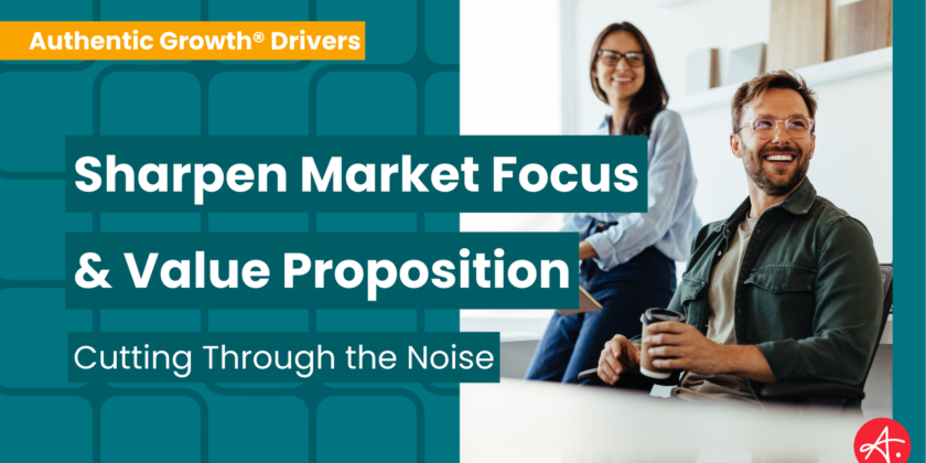 Sharpen Market Focus and Value Proposition / Brand Messaging: Cutting Through the Noise