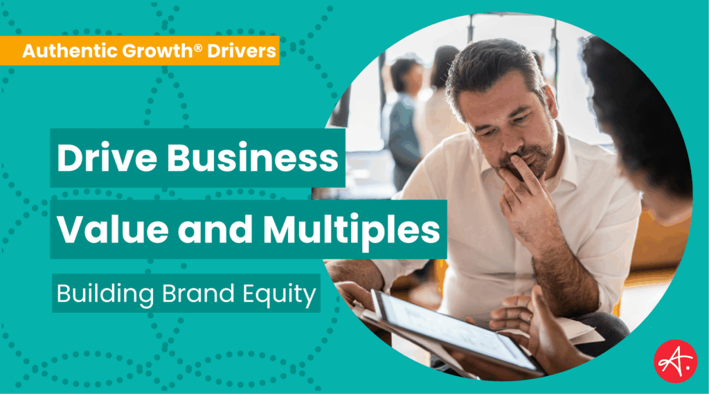Drive Business Value and Multiples: Building Brand Equity