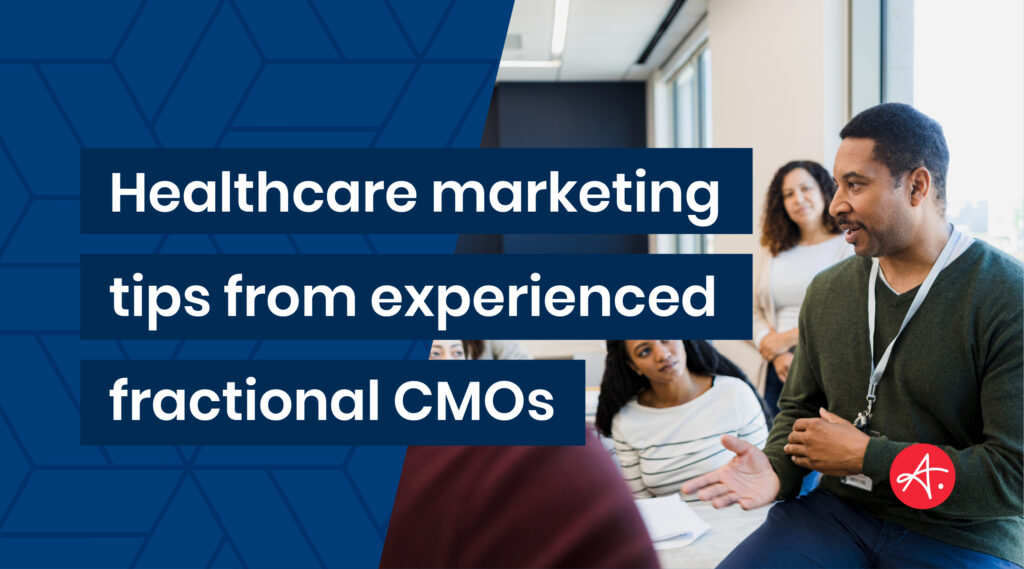 Healthcare marketing tips from experienced fractional CMOs
