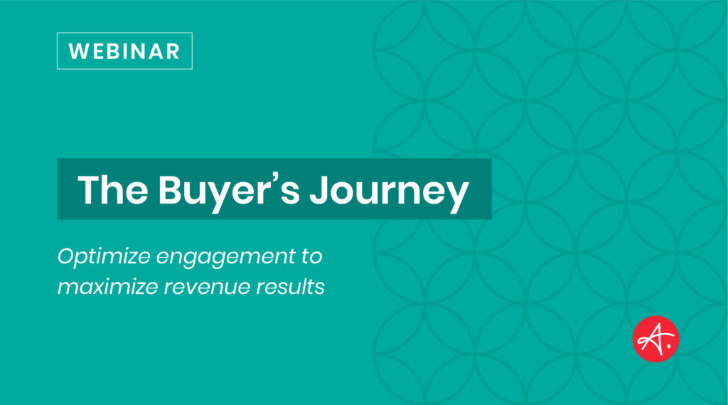 The Buyer’s Journey: Optimize engagement to maximize revenue results