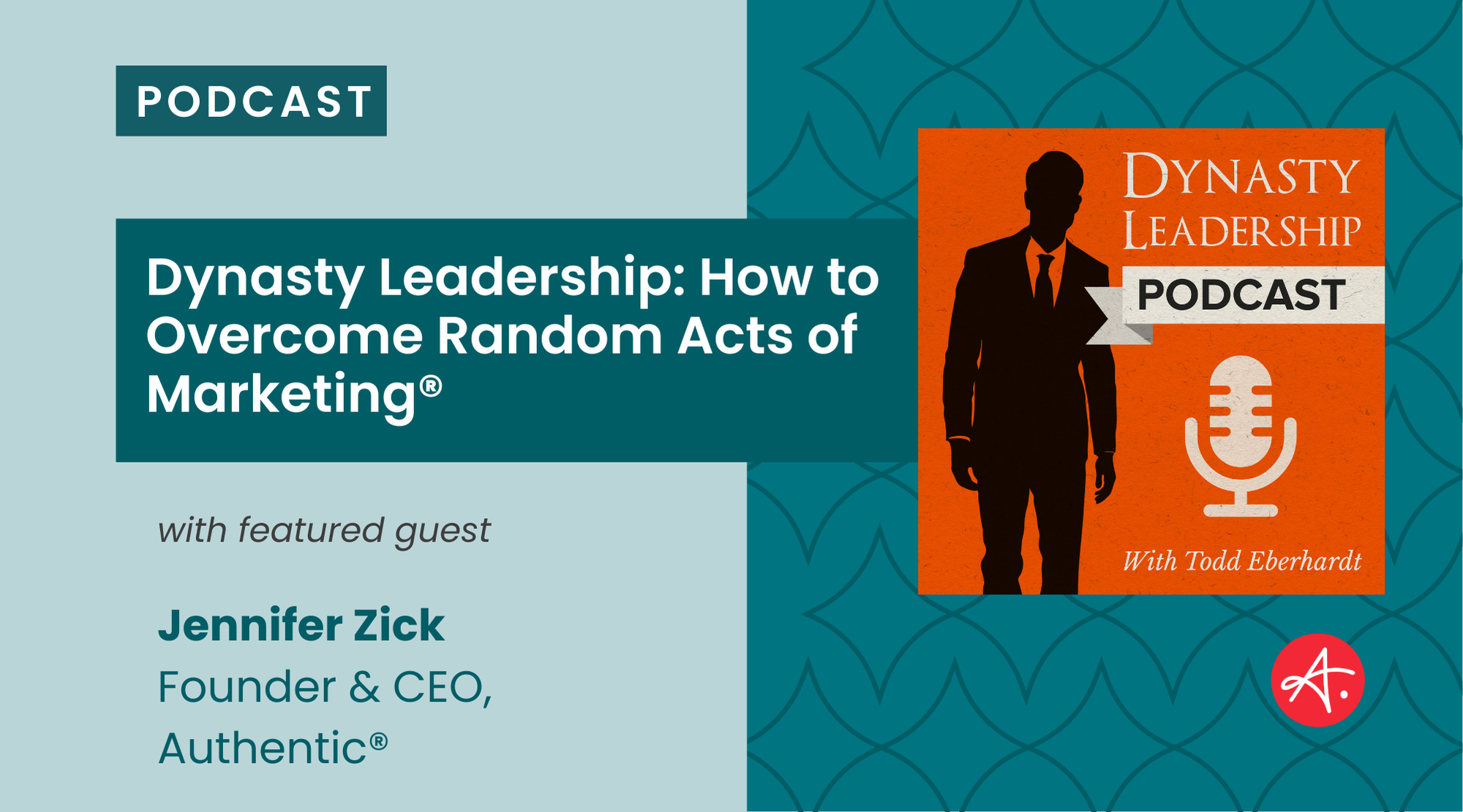 Promotional graphic for the Dynasty Leadership Podcast featuring guest Jennifer Zick. The episode title is "How to Overcome Random Acts of Marketing."