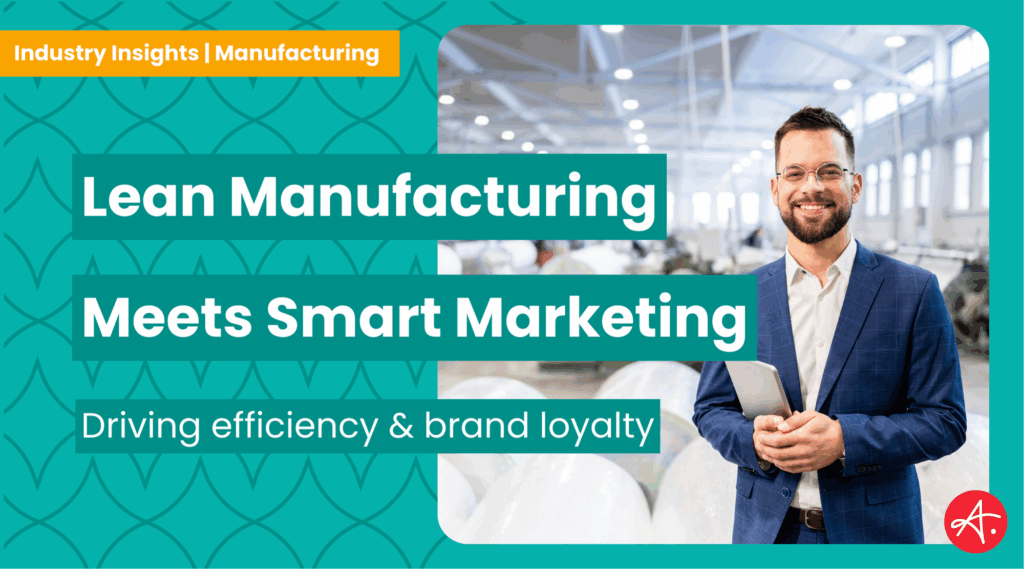 Lean Manufacturing Meets Smart Marketing: Driving Efficiency and Brand Loyalty