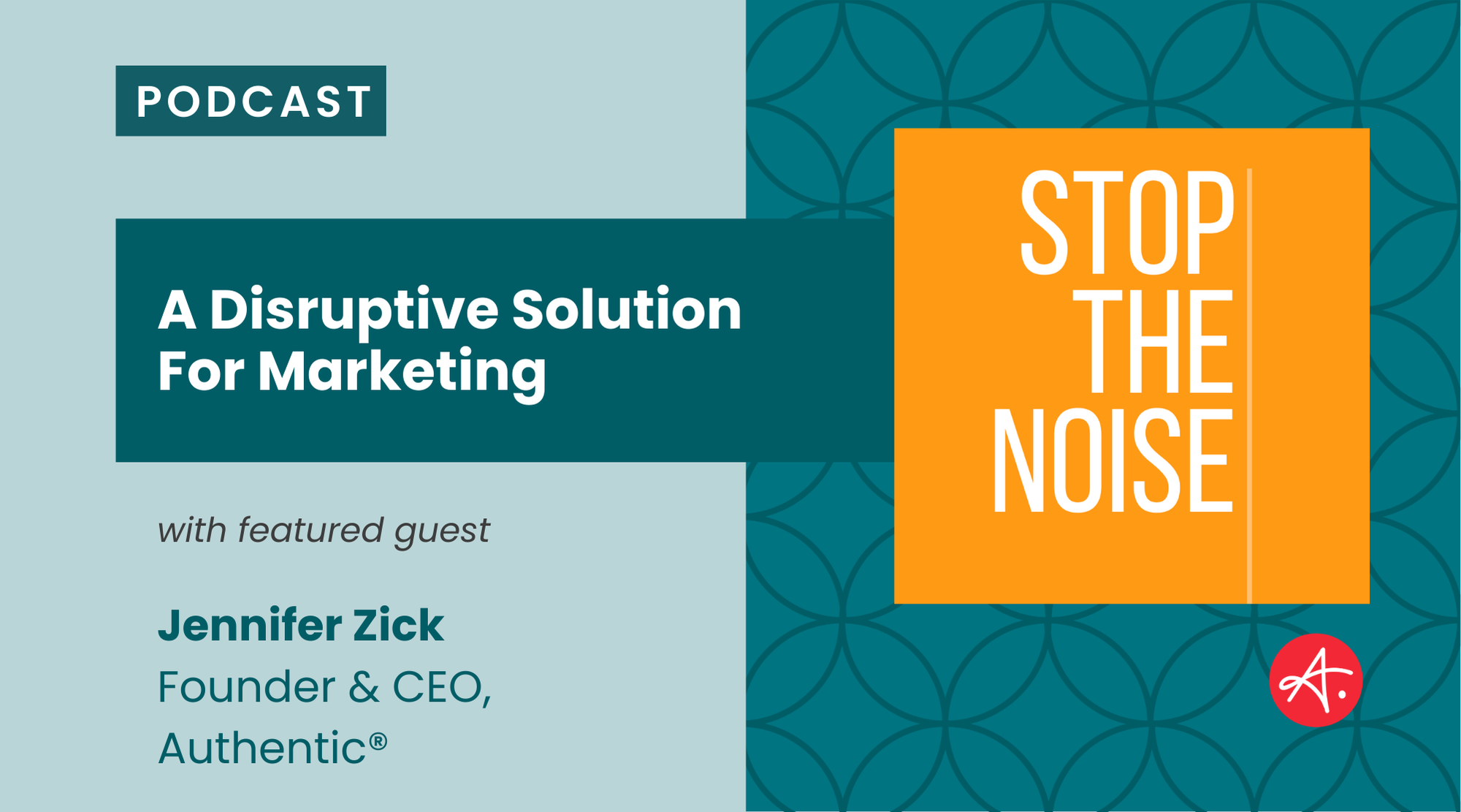 Promotional graphic for Stop the Noise Podcast featuring guest Jennifer Zick. The episode title is "A Disruptive Solution for Marketing."