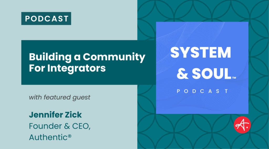Podcast cover for 'System & Soul' featuring Jennifer Zick discussing 'Building a Community for Integrators'.