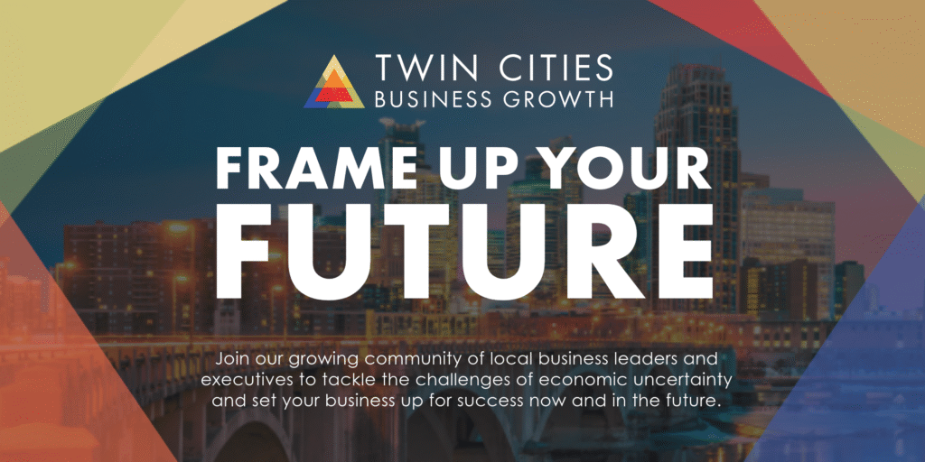 Promotional graphic for Twin Cities Business Growth with the text "Frame Up Your Future" over a Minneapolis skyline backdrop, promoting a community of local business leaders focused on tackling economic uncertainty.