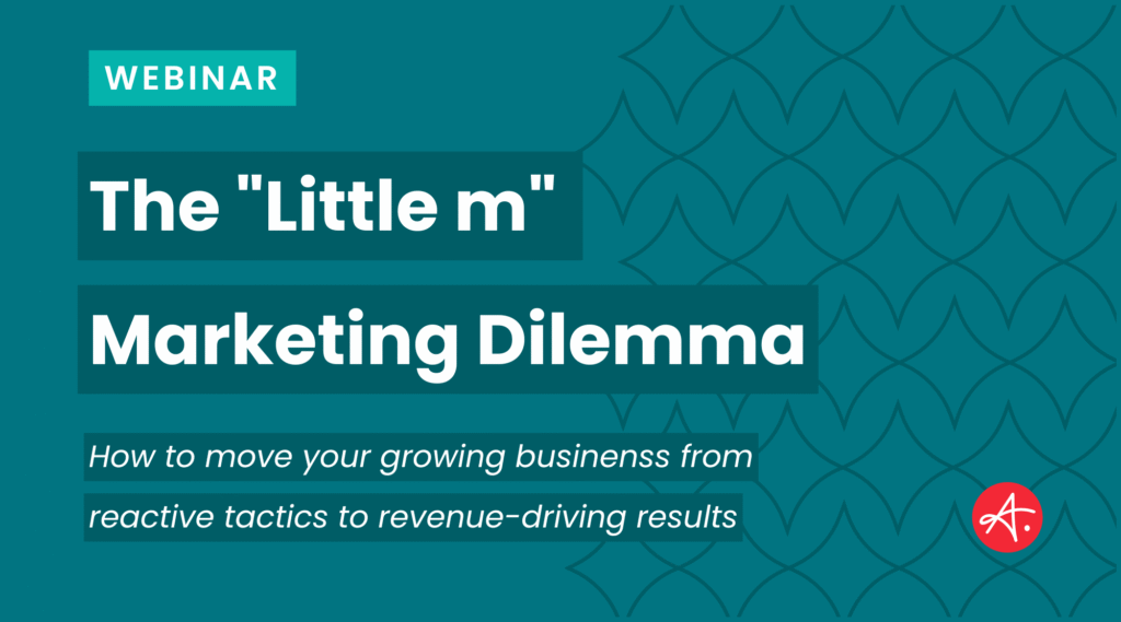 The “Little m” Marketing Dilemma: How to move your growing business from reactive tactics to revenue-driving results [11.12.25]