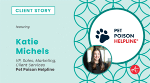 Graphic titled “Client Story” featuring Katie Michels, VP of Sales, Marketing, Client Services at Pet Poison Helpline. Includes Pet Poison Helpline logo with paw print, Katie’s headshot, and Authentic Brand logo on a teal patterned background.