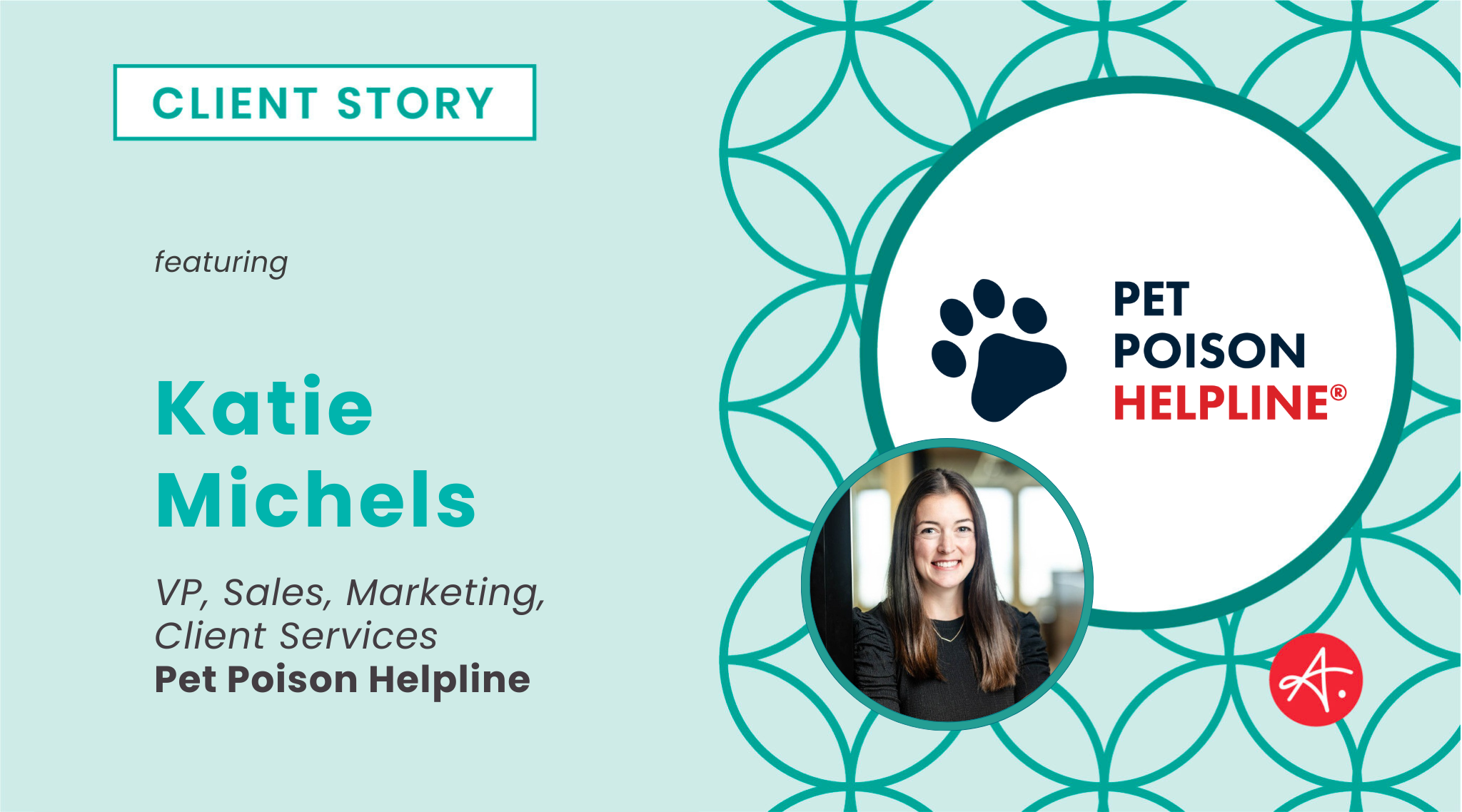 Graphic titled “Client Story” featuring Katie Michels, VP of Sales, Marketing, Client Services at Pet Poison Helpline. Includes Pet Poison Helpline logo with paw print, Katie’s headshot, and Authentic Brand logo on a teal patterned background.