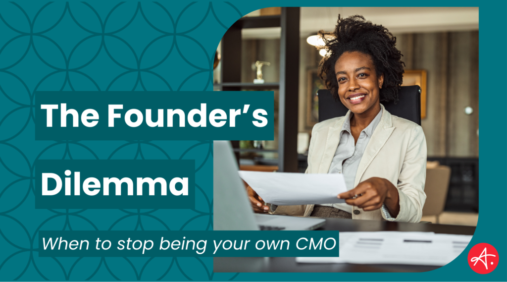 The Founder’s Dilemma: When to Stop Being Your Own CMO