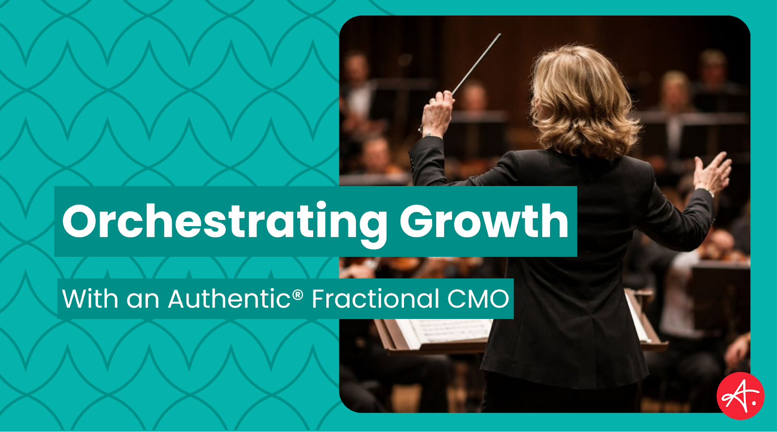 Graphic with the headline “Orchestrating Growth” and subhead “With an Authentic® Fractional CMO,” featuring a photo of an orchestra conductor and an Authentic logo in the bottom-right.