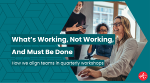A group of colleagues smiling and collaborating in a modern office, overlaid with the text “What’s Working, Not Working, and Must Be Done” and “How we align teams in quarterly workshops.”
