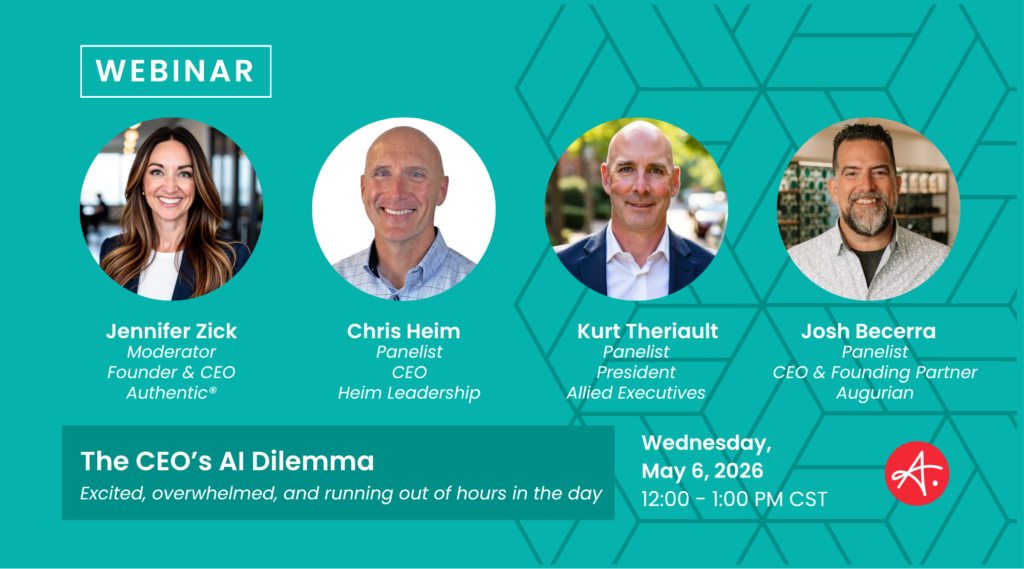 Webinar promotional graphic for "The CEO's AI Dilemma" featuring moderator Jennifer Zick, Founder & CEO of Authentic®, and panelists Chris Heim, CEO of Heim Leadership; Kurt Theriault, President of Allied Executives; and Josh Becerra, CEO & Founding Partner of Augurian. Held Wednesday, May 6, 2026, 12:00–1:00 PM CST.