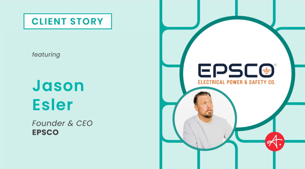 Client story graphic featuring Jason Esler, Founder & CEO of EPSCO, with the EPSCO Electrical Power & Safety Co. logo.