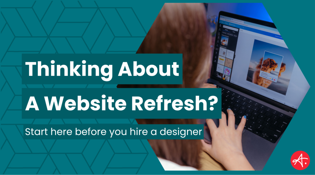 Thinking About a Website Refresh? Start Here, Before You Hire a Designer