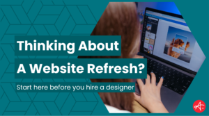 Branded blog header graphic for Authentic® with the title "Thinking About a Website Refresh? Start Here Before You Hire a Designer" over a teal background with a photo of a woman working on a laptop displaying a design tool.