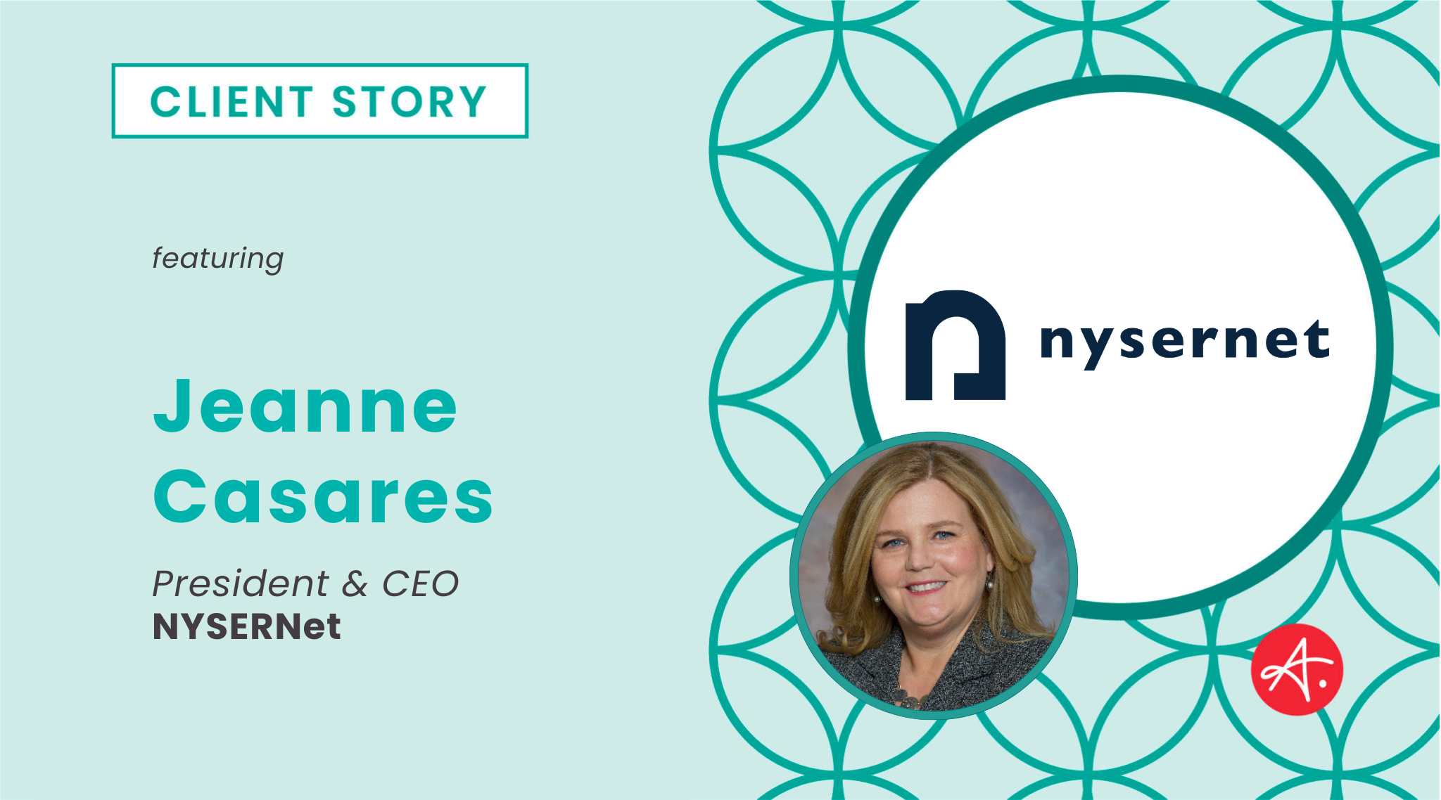 Client Story graphic featuring Jeanne Casares, President & CEO of NYSERnet, alongside the NYSERnet logo on a teal background with the Authentic logo.